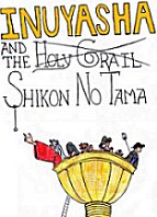 Inuyasha and the Holy Grail...er...Shikon no Tama